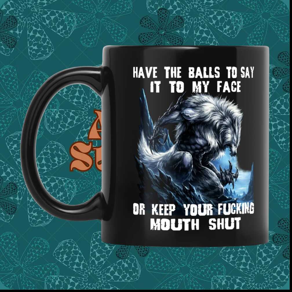 Werewolf Monster Have Balls To Say It To My Face Sarcastic Quote Ceramic Mug,  Custom Cup 40 oz 30 oz Tumbler